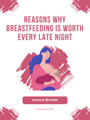 cover image of Reasons Why Breastfeeding is Worth Every Late Night